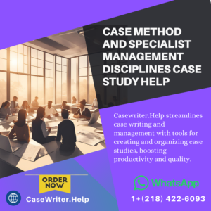 Case Method and Specialist Management Disciplines Case Study Help