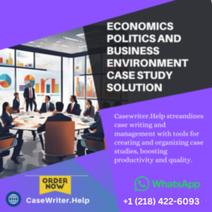 Economics Politics and Business Environment Case Study Solution